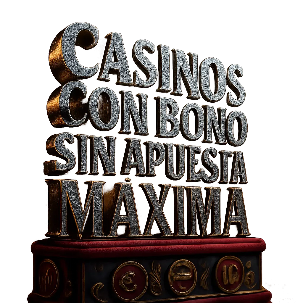 Casinos Con Bono Sin Apuesta Maxima - Guía Experta 2026