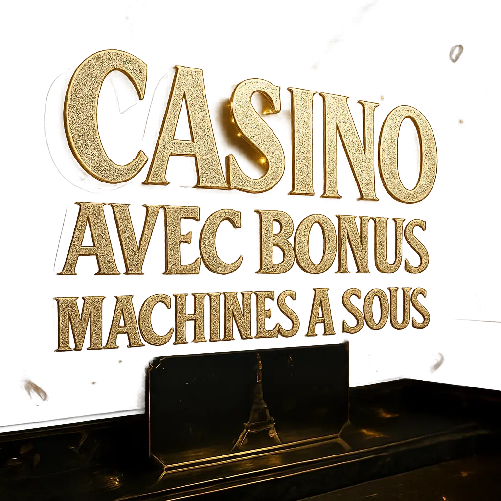 Casino Avec Bonus Machines À Sous | Offres Spéciales 2026