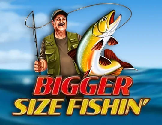 Bigger Size Fishin'