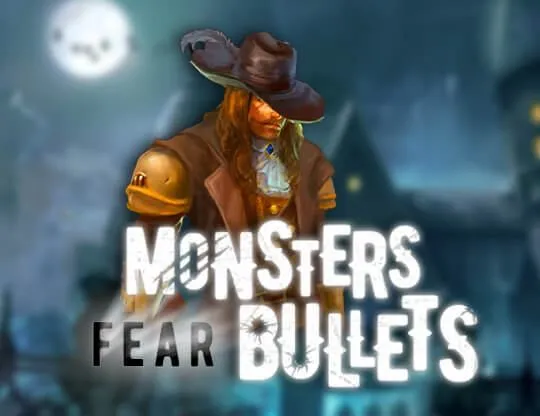 Monsters Fear Bullets