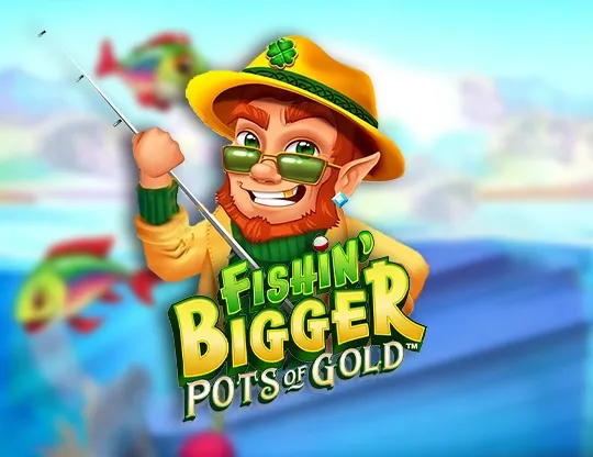 Fishin Bigger: Pots of Gold