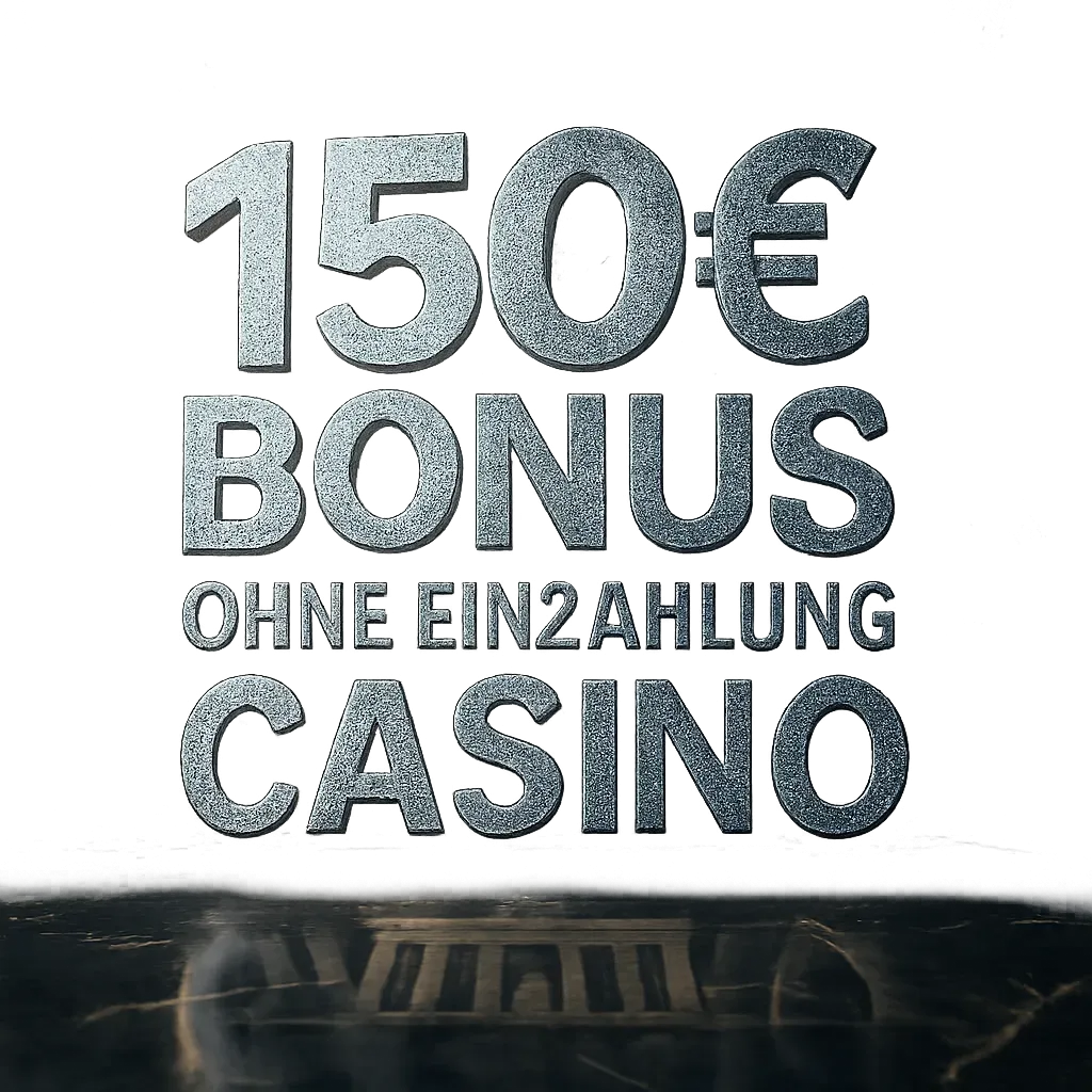 150€ Bonus Ohne Einzahlung Casino